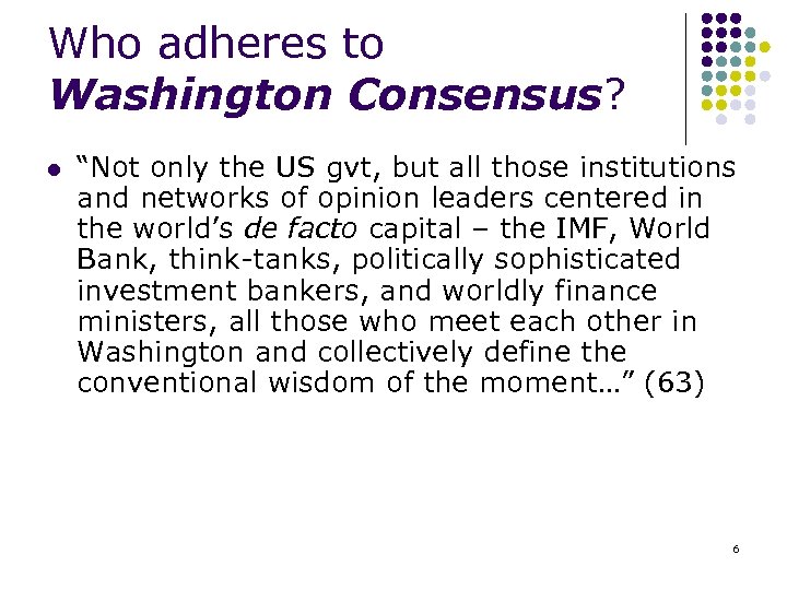 Who adheres to Washington Consensus? l “Not only the US gvt, but all those