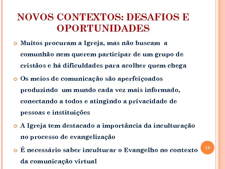 NOVOS CONTEXTOS: DESAFIOS E OPORTUNIDADES Muitos procuram a Igreja, mas não buscam a comunhão
