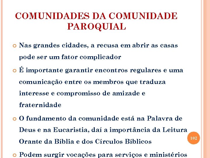 COMUNIDADES DA COMUNIDADE PAROQUIAL Nas grandes cidades, a recusa em abrir as casas pode