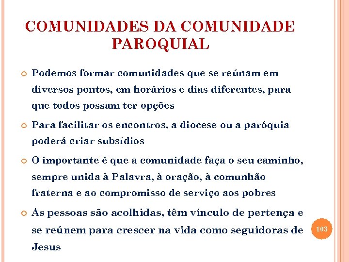 COMUNIDADES DA COMUNIDADE PAROQUIAL Podemos formar comunidades que se reúnam em diversos pontos, em