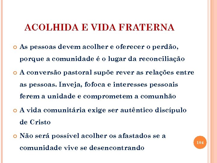 ACOLHIDA E VIDA FRATERNA As pessoas devem acolher e oferecer o perdão, porque a
