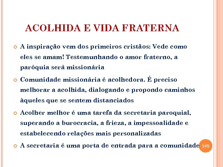 ACOLHIDA E VIDA FRATERNA A inspiração vem dos primeiros cristãos: Vede como eles se