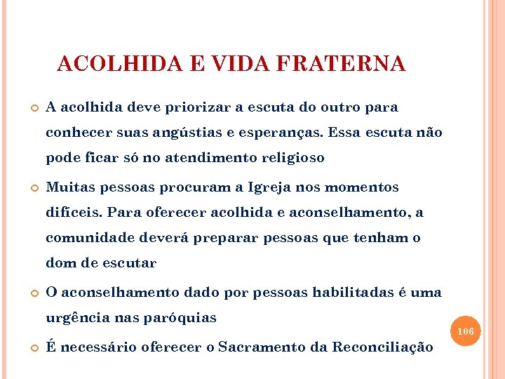 ACOLHIDA E VIDA FRATERNA A acolhida deve priorizar a escuta do outro para conhecer