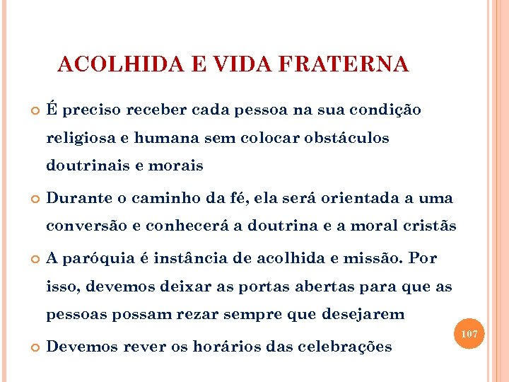 ACOLHIDA E VIDA FRATERNA É preciso receber cada pessoa na sua condição religiosa e