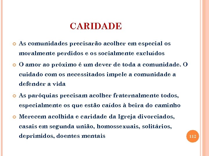 CARIDADE As comunidades precisarão acolher em especial os moralmente perdidos e os socialmente excluídos