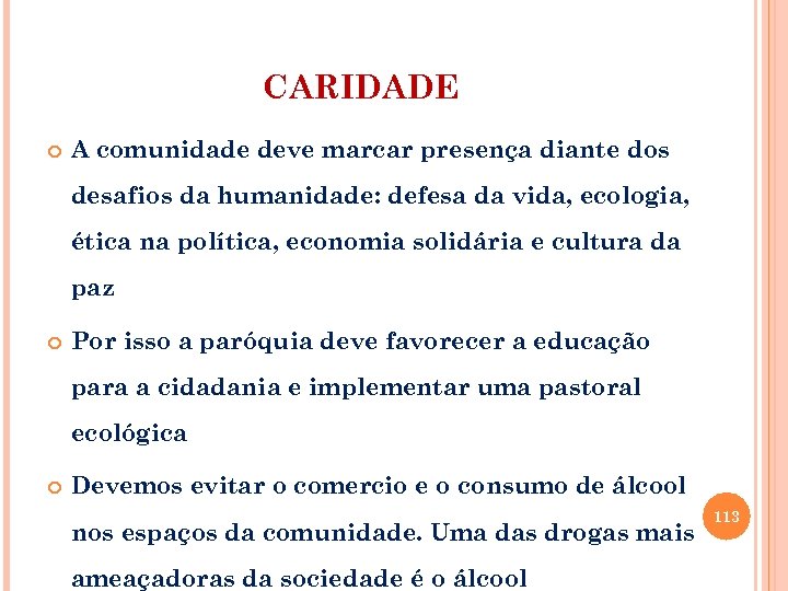 CARIDADE A comunidade deve marcar presença diante dos desafios da humanidade: defesa da vida,