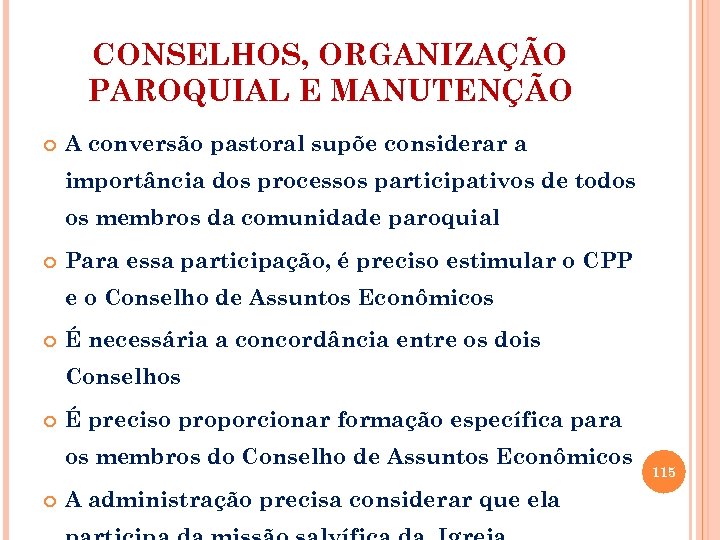 CONSELHOS, ORGANIZAÇÃO PAROQUIAL E MANUTENÇÃO A conversão pastoral supõe considerar a importância dos processos