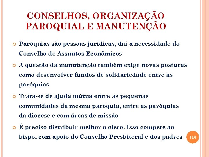 CONSELHOS, ORGANIZAÇÃO PAROQUIAL E MANUTENÇÃO Paróquias são pessoas jurídicas, daí a necessidade do Conselho