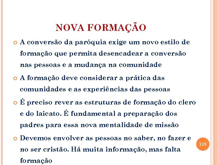 NOVA FORMAÇÃO A conversão da paróquia exige um novo estilo de formação que permita