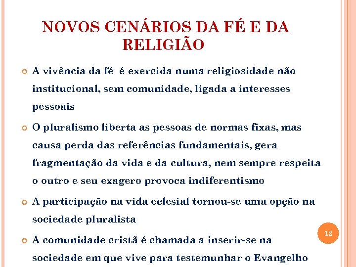 NOVOS CENÁRIOS DA FÉ E DA RELIGIÃO A vivência da fé é exercida numa