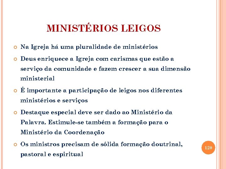 MINISTÉRIOS LEIGOS Na Igreja há uma pluralidade de ministérios Deus enriquece a Igreja com