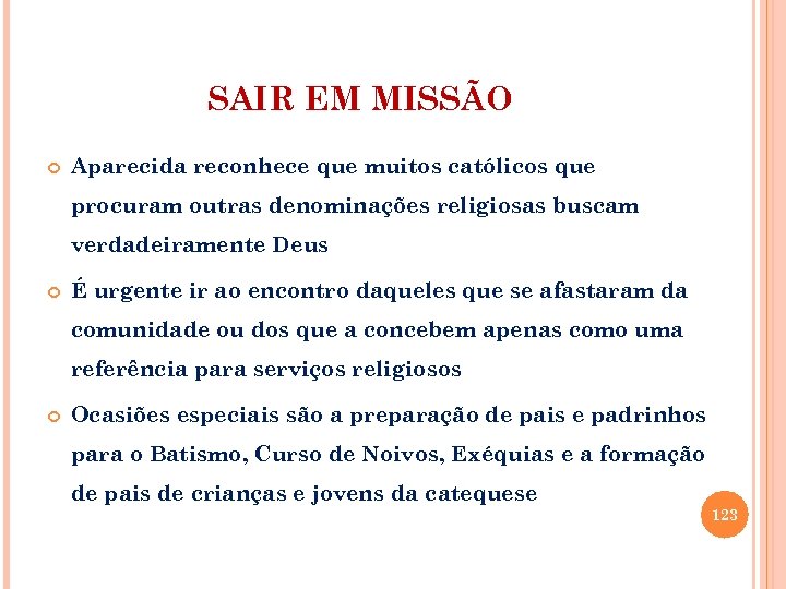 SAIR EM MISSÃO Aparecida reconhece que muitos católicos que procuram outras denominações religiosas buscam
