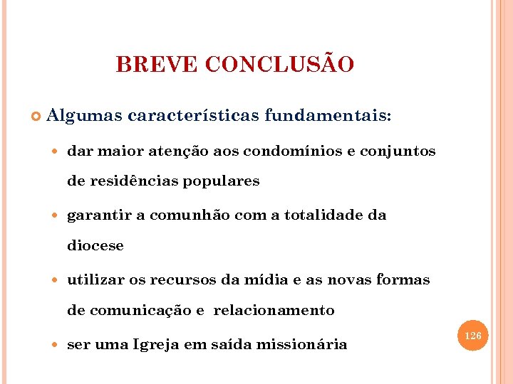 BREVE CONCLUSÃO Algumas características fundamentais: dar maior atenção aos condomínios e conjuntos de residências