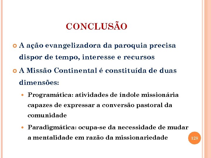 CONCLUSÃO A ação evangelizadora da paroquia precisa dispor de tempo, interesse e recursos A