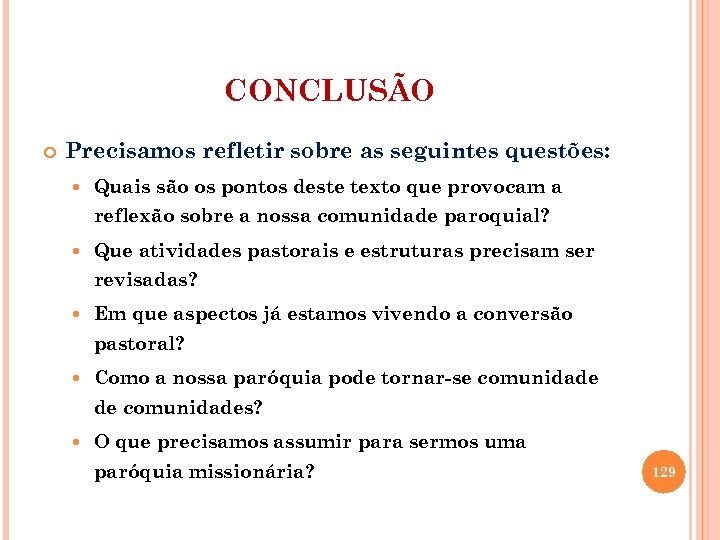 CONCLUSÃO Precisamos refletir sobre as seguintes questões: Quais são os pontos deste texto que