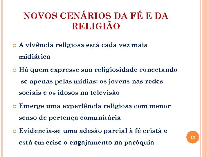 NOVOS CENÁRIOS DA FÉ E DA RELIGIÃO A vivência religiosa está cada vez mais