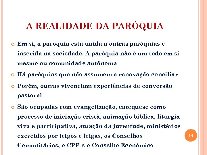 A REALIDADE DA PARÓQUIA Em si, a paróquia está unida a outras paróquias e