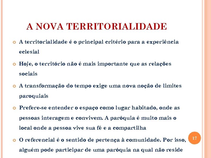 A NOVA TERRITORIALIDADE A territorialidade é o principal critério para a experiência eclesial Hoje,