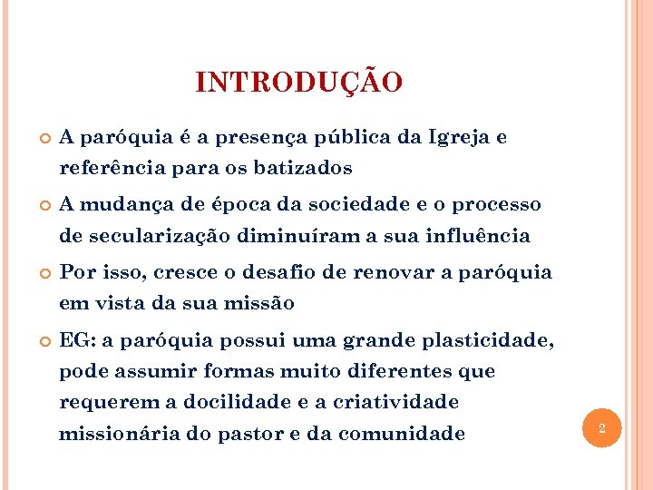 INTRODUÇÃO A paróquia é a presença pública da Igreja e referência para os batizados