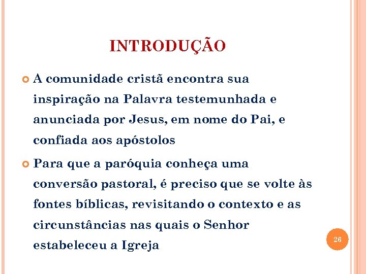 INTRODUÇÃO A comunidade cristã encontra sua inspiração na Palavra testemunhada e anunciada por Jesus,
