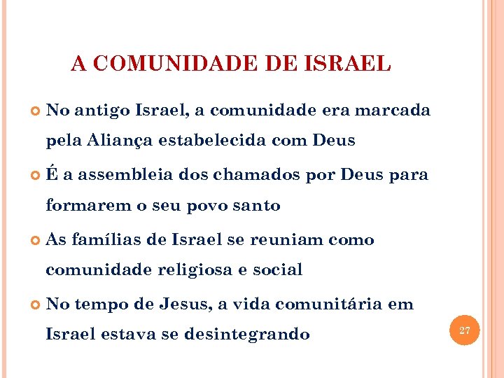 A COMUNIDADE DE ISRAEL No antigo Israel, a comunidade era marcada pela Aliança estabelecida