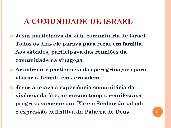 A COMUNIDADE DE ISRAEL Jesus participava da vida comunitária de Israel. Todos os dias