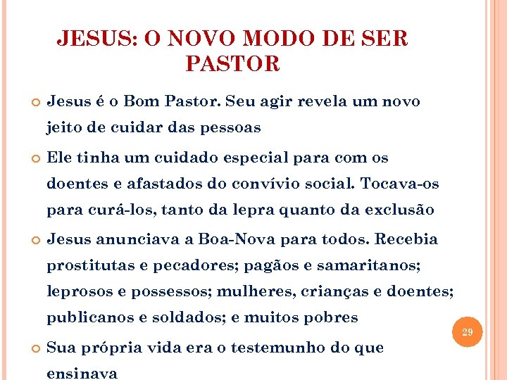 JESUS: O NOVO MODO DE SER PASTOR Jesus é o Bom Pastor. Seu agir