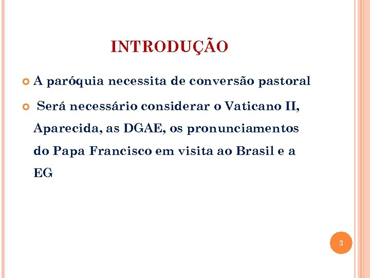 INTRODUÇÃO A paróquia necessita de conversão pastoral Será necessário considerar o Vaticano II, Aparecida,