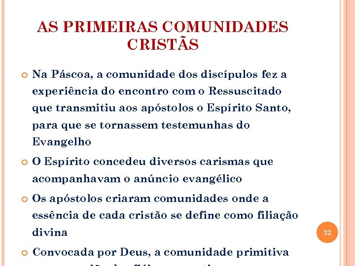 AS PRIMEIRAS COMUNIDADES CRISTÃS Na Páscoa, a comunidade dos discípulos fez a experiência do