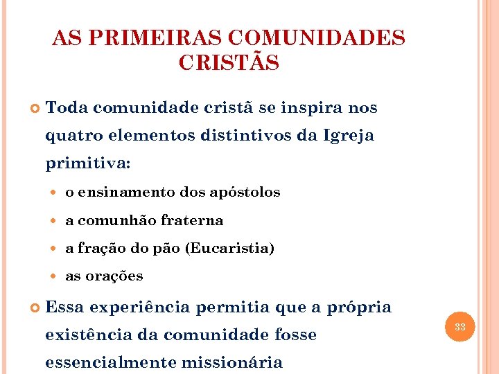 AS PRIMEIRAS COMUNIDADES CRISTÃS Toda comunidade cristã se inspira nos quatro elementos distintivos da