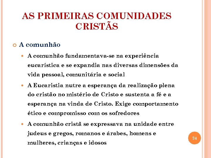 AS PRIMEIRAS COMUNIDADES CRISTÃS A comunhão fundamentava-se na experiência eucarística e se expandia nas