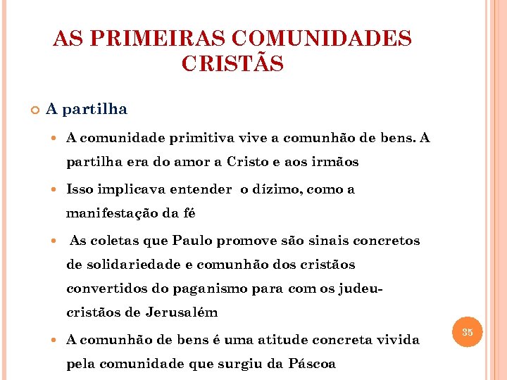 AS PRIMEIRAS COMUNIDADES CRISTÃS A partilha A comunidade primitiva vive a comunhão de bens.