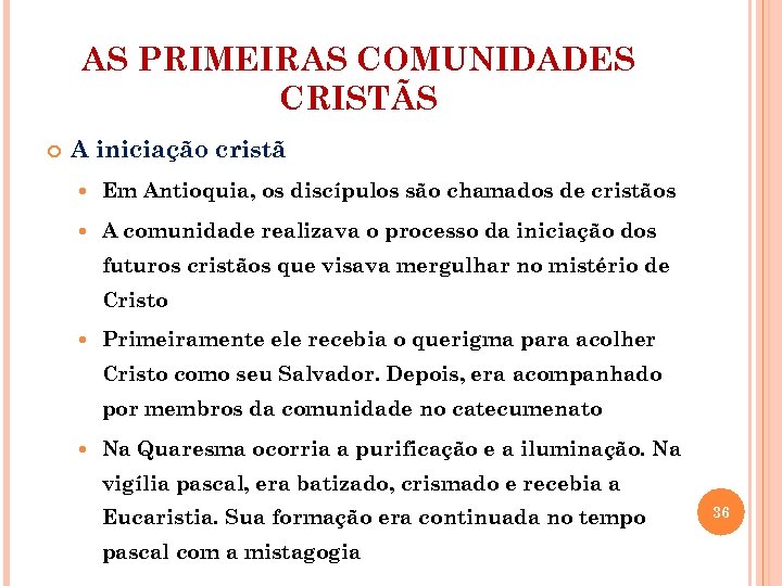 AS PRIMEIRAS COMUNIDADES CRISTÃS A iniciação cristã Em Antioquia, os discípulos são chamados de