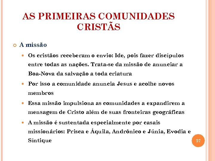 AS PRIMEIRAS COMUNIDADES CRISTÃS A missão Os cristãos receberam o envio: Ide, pois fazer