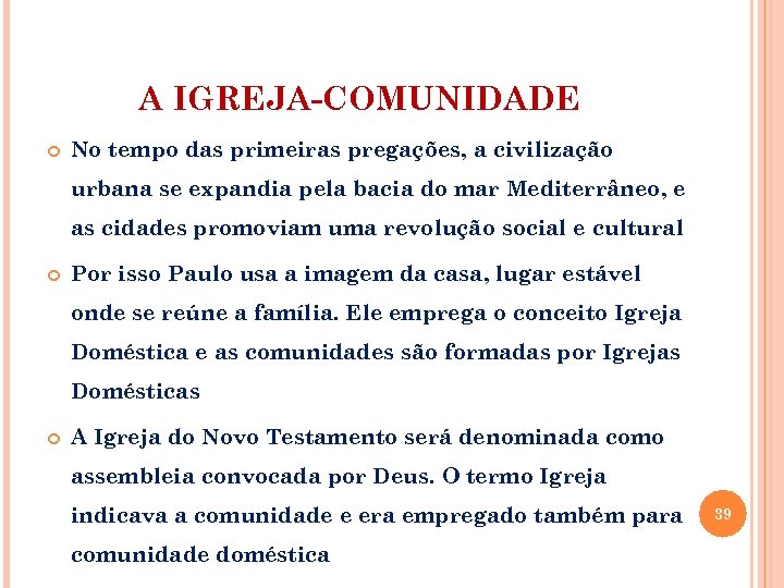 A IGREJA-COMUNIDADE No tempo das primeiras pregações, a civilização urbana se expandia pela bacia