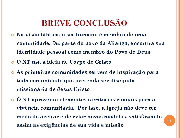 BREVE CONCLUSÃO Na visão bíblica, o ser humano é membro de uma comunidade, faz