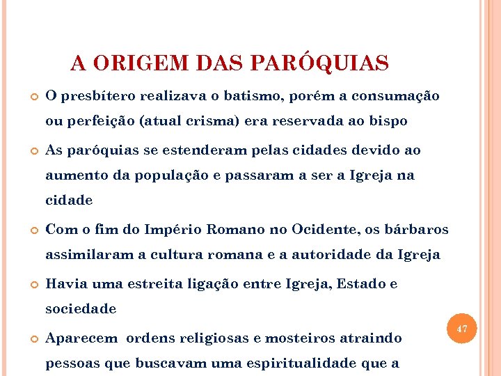 A ORIGEM DAS PARÓQUIAS O presbítero realizava o batismo, porém a consumação ou perfeição