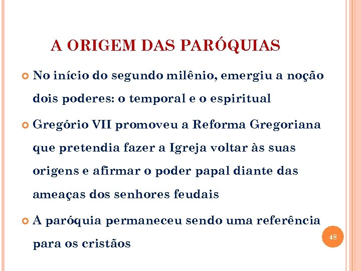 A ORIGEM DAS PARÓQUIAS No início do segundo milênio, emergiu a noção dois poderes: