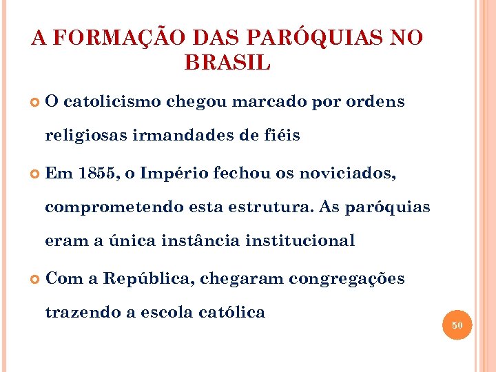 A FORMAÇÃO DAS PARÓQUIAS NO BRASIL O catolicismo chegou marcado por ordens religiosas irmandades