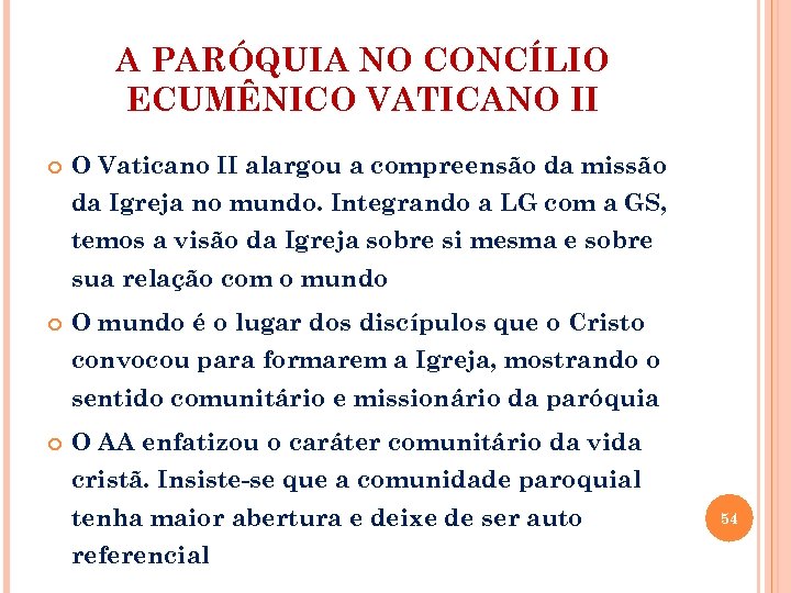 A PARÓQUIA NO CONCÍLIO ECUMÊNICO VATICANO II O Vaticano II alargou a compreensão da