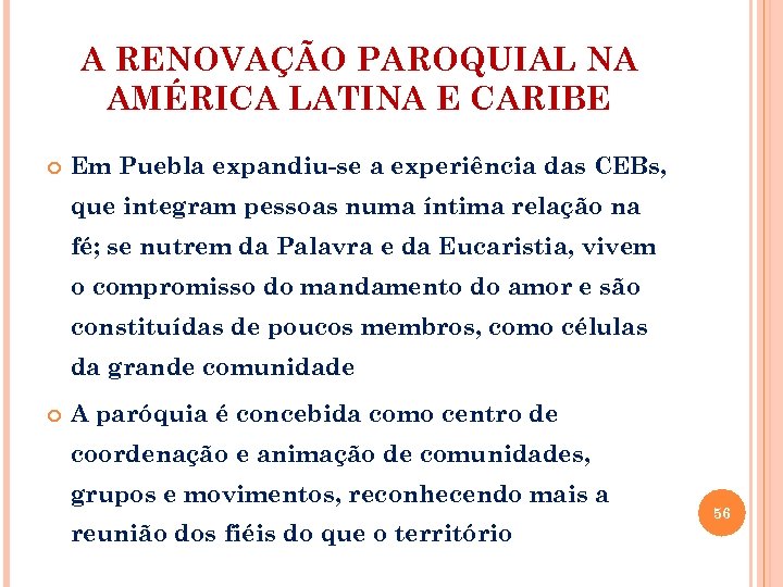 A RENOVAÇÃO PAROQUIAL NA AMÉRICA LATINA E CARIBE Em Puebla expandiu-se a experiência das