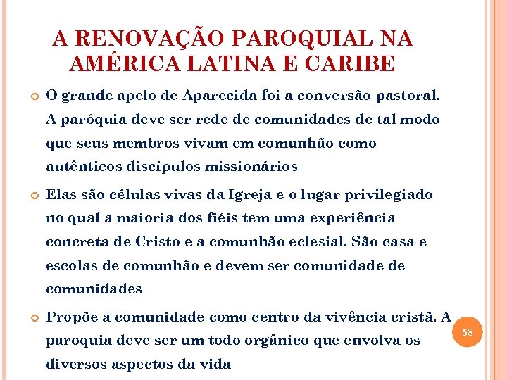 A RENOVAÇÃO PAROQUIAL NA AMÉRICA LATINA E CARIBE O grande apelo de Aparecida foi