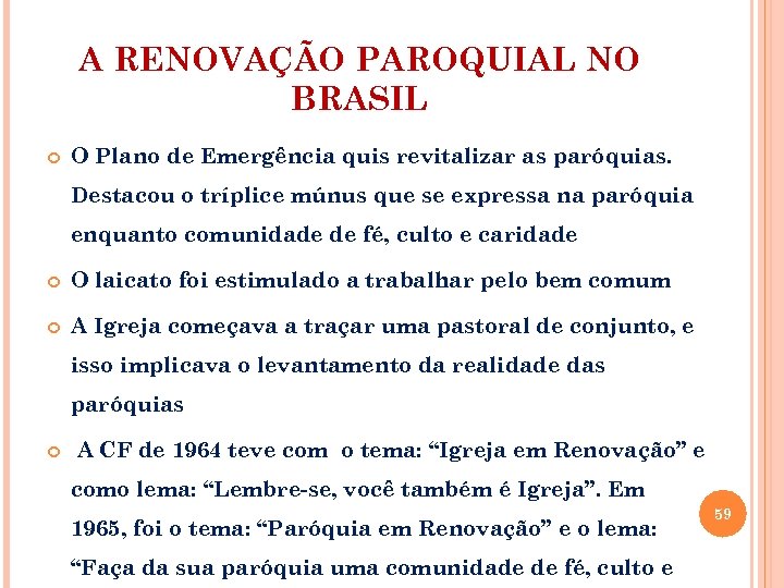 A RENOVAÇÃO PAROQUIAL NO BRASIL O Plano de Emergência quis revitalizar as paróquias. Destacou