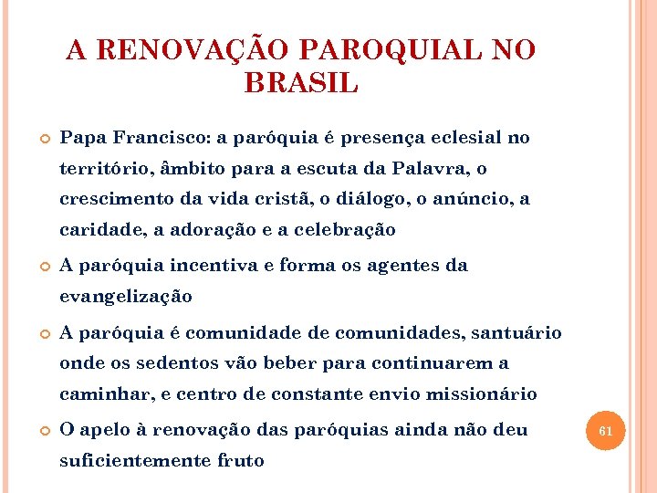 A RENOVAÇÃO PAROQUIAL NO BRASIL Papa Francisco: a paróquia é presença eclesial no território,