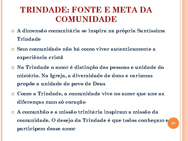 TRINDADE: FONTE E META DA COMUNIDADE A dimensão comunitária se inspira na própria Santíssima