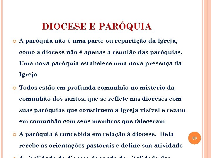 DIOCESE E PARÓQUIA A paróquia não é uma parte ou repartição da Igreja, como