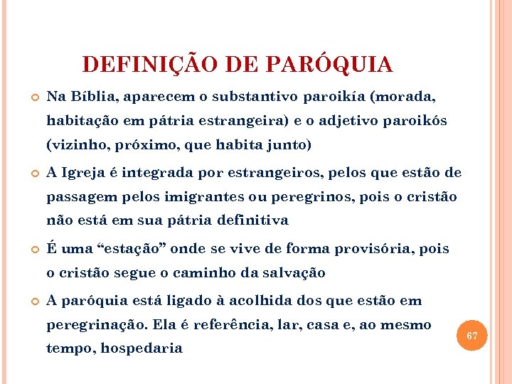 DEFINIÇÃO DE PARÓQUIA Na Bíblia, aparecem o substantivo paroikía (morada, habitação em pátria estrangeira)