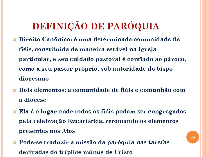 DEFINIÇÃO DE PARÓQUIA Direito Canônico: é uma determinada comunidade de fiéis, constituída de maneira