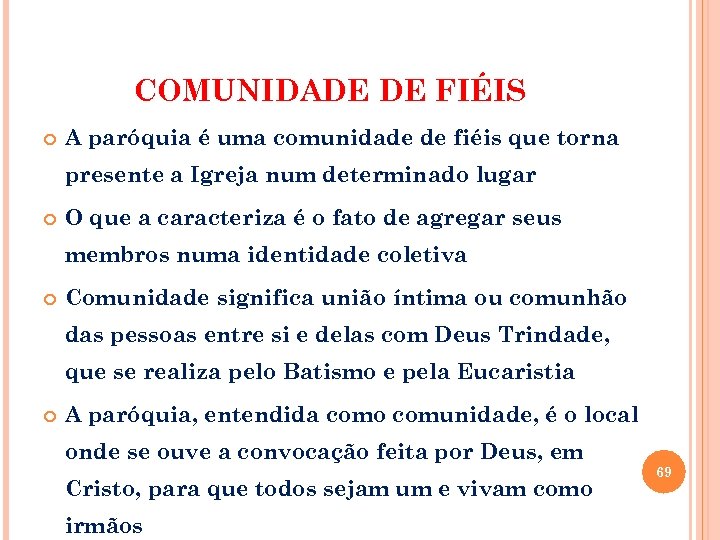 COMUNIDADE DE FIÉIS A paróquia é uma comunidade de fiéis que torna presente a