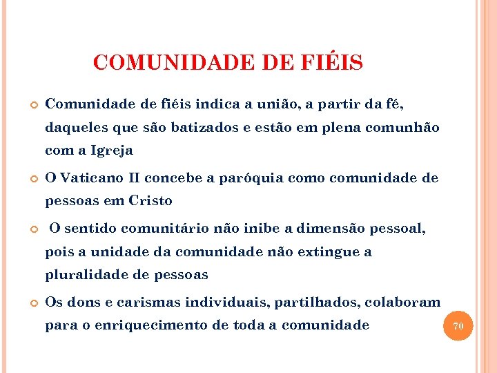 COMUNIDADE DE FIÉIS Comunidade de fiéis indica a união, a partir da fé, daqueles